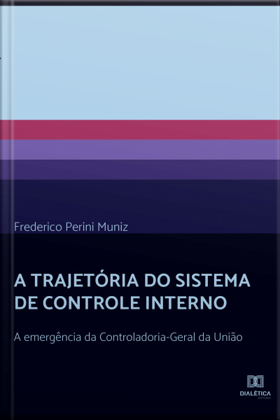 A Trajetória Do Sistema De Controle Interno: A Emergência Da Controladoria-geral Da União