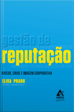Gestão De Reputação: Riscos, Crise E Imagem Corporativa