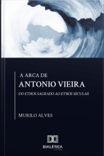 A Arca De Antonio Vieira: Do Ethos Sagrado Ao Ethos Secular