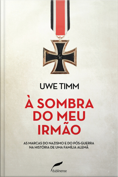 À Sombra Do Meu Irmão: As Marcas Do Nazismo E Do Pós-guerra Na História De Uma Família Alemã