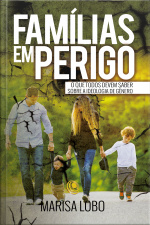 Famílias Em Perigo: O Que Todos Devem Saber Sobre A Ideologia De Gênero
