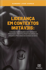Liderança Em Contextos Instáveis: Stresse E Stressores Dos Gerentes Prisionais E Agentes Penitenciários Das Unidades Prisionais Do Estado Da Bahia