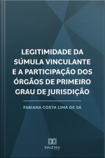 Legitimidade Da Súmula Vinculante E A Participação Dos Órgãos De Primeiro Grau De Jurisdição