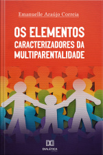 Os Elementos Caracterizadores Da Multiparentalidade