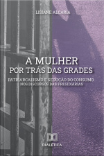 A Mulher Por Trás Das Grades: Patriarcalismo E Sedução Do Consumo Nos Discursos Das Presidiárias