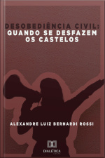 Desobediência Civil: Quando Se Desfazem Os Castelos