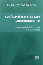 Sanções Políticas Tributárias No Direito Brasileiro: Uma Reconstrução Histórico-conceitual E Análise De Validade