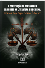 A Construção Do Personagem Criminoso Na Literatura E No Cinema: Cidade De Deus, Capão Pecado E Ônibus