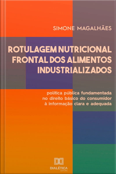 Rotulagem Nutricional Frontal Dos Alimentos Industrializados: Política Pública Fundamentada No Direito Básico Do Consumidor À Informação Clara E Adequada