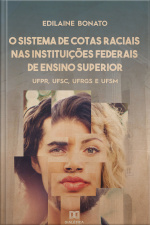 O Sistema De Cotas Raciais Nas Instituições Federais De Ensino Superior: Ufpr, Ufsc, Ufrgs E Ufsm