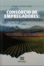 Consórcio De Empregadores: Alternativa De Relação De Emprego Na Atividade Rural