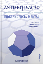Antimotivação E Independência Mental : Antiajuda, Antiautoajuda, Alergia Mental