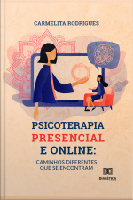 Psicoterapia Presencial E Online: Caminhos Diferentes Que Se Encontram