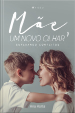 Mãe, Um Novo Olhar: Superando Conflitos