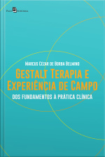 Gestalt-terapia E Experiência De Campo: Dos Fundamentos À Prática Clínica