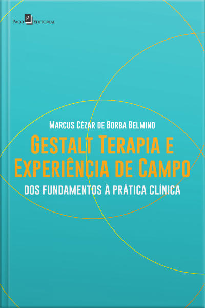 Gestalt-terapia E Experiência De Campo: Dos Fundamentos À Prática Clínica