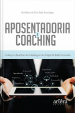 Aposentadoria  Coaching: Conheça Os Benefícios Do Coaching No Seu Projeto De Vida Pós-carreira