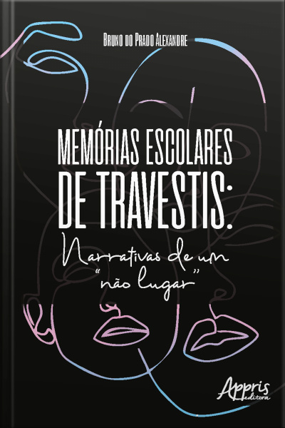 Memórias Escolares De Travestis: Narrativas De Um não Lugar