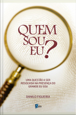 Quem Sou Eu?: Uma Questão A Ser Resolvida Na Presença Do Grande Eu Sou