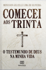 Comecei Aos Trinta: O Testemunho De Deus Na Minha Vida