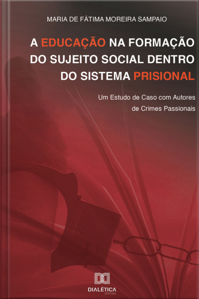A Educação Na Formação Do Sujeito Social Dentro Do Sistema Prisional: Um Estudo De Caso Com Autores De Crimes Passionais