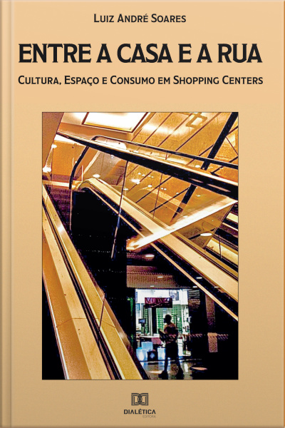 Entre A Casa E A Rua: Cultura, Espaço E Consumo Em Shopping Centers