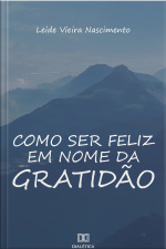 Como Ser Feliz Em Nome Da Gratidão