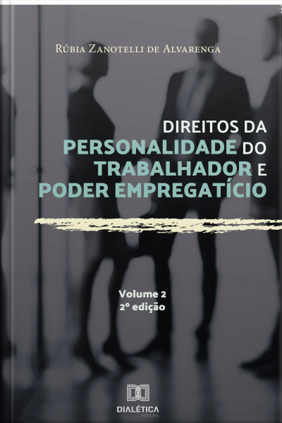 Direitos Da Personalidade Do Trabalhador E Poder Empregatício - Volume 2