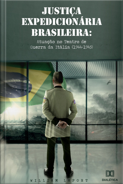 Justiça Expedicionária Brasileira: Atuação No Teatro De Guerra Da Itália (1944-1945)