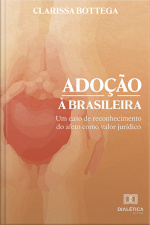 Adoção À Brasileira: Um Caso De Reconhecimento Do Afeto Como Valor Jurídico