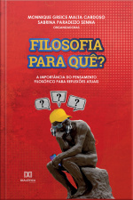 Filosofia Para Quê?: A Importância Do Pensamento Filosófico Para Reflexões Atuais