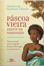 Páscoa Vieira Diante Da Inquisição: Uma Escrava Entre Angola, Brasil E Portugal No Século Xvii