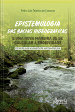 Epistemologia Das Bacias Hidrográficas E Uma Nova Maneira De Se Calcular A Erosividade : - Estudo De Caso No Município De São Francisco (mg)