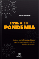 Ensino Em Pandemia: Ações E Didáticas Práticas Para Educadores/pais No Ensino Remoto