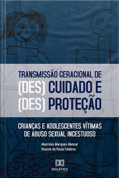O Processo De Transmissão Geracional Das Formas De (des)cuidado E (des)proteção: Crianças E Adolescentes Vítimas De Abuso Sexual Incestuoso