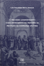 O Processo Administrativo Como Instrumento Do Princípio Da Proteção Da Confiança Legítima