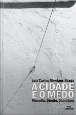 A Cidade E O Medo: Filosofia, Direito, Literatura