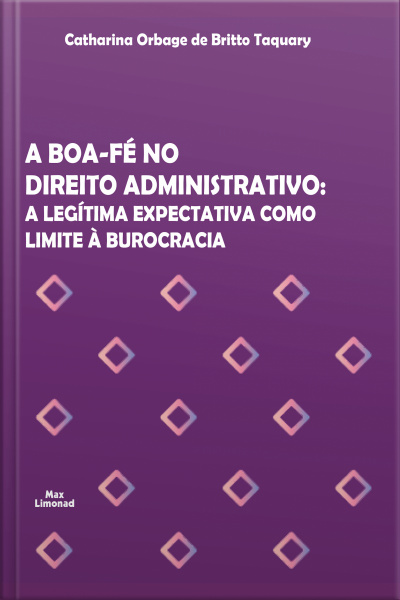 A Boa-fé No Direito Administrativo: A Legítima Expectativa Como Limite À Burocracia