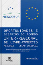 Oportunidades E Desafios Do Acordo Inter-regional De Livre- Comércio Mercosul – União Europeia: Uma Análise Do Processo Negociador Em Tempos De Reconfiguração De Poder