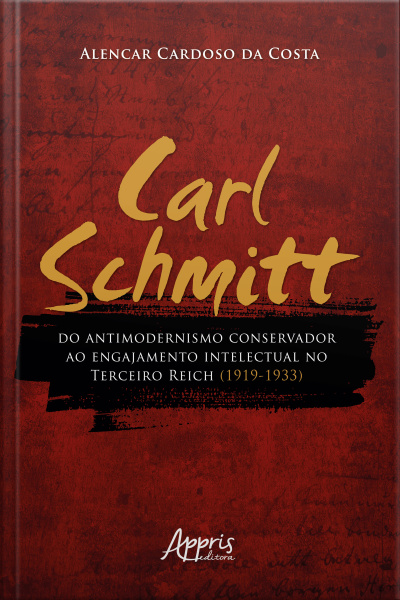 Carl Schmitt Do Antimodernismo Conservador Ao Engajamento Intelectual No Terceiro Reich (1919-1933)