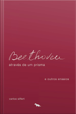 Beethoven: Através De Um Prisma E Outros Ensaios