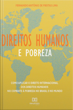 Direitos Humanos E Pobreza: Como Aplicar O Direito Internacional Dos Direitos Humanos No Combate À Pobreza No Brasil E No Mundo
