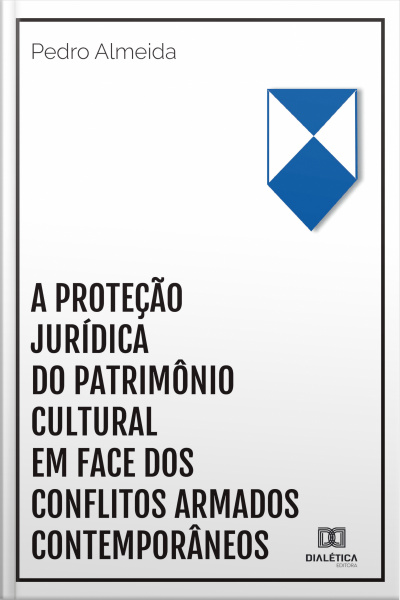A Proteção Jurídica Do Patrimônio Cultural Em Face Dos Conflitos Armados Contemporâneos