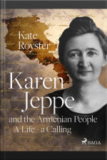 Karen Jeppe And The Armenian People - A Life – A Calling