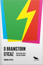 O Brainstorm Eficaz: Como Gerar Ideias Com Mais Eficiência