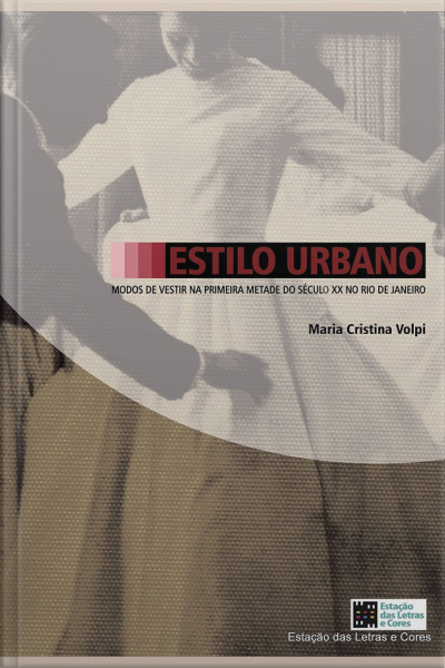 Estilo Urbano – Modos De Vestir Na Primeira Metade Do Séc Xx No Rio De Janeiro