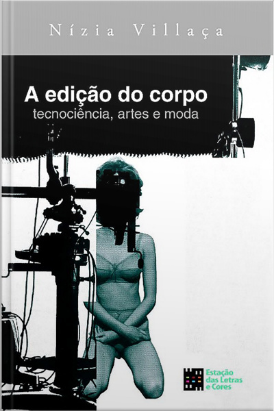 A Edição Do Corpo Tecnociência, Artes E Moda