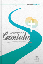 Conversas No Caminho - Ebook: Reflexões Sobre A Experiência Espiritual Cristã Evangélica Contemporânea