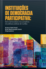 Instituições De Democracia Participativa: Bens Democráticos Nos Conselhos De Políticas Públicas De Curitiba