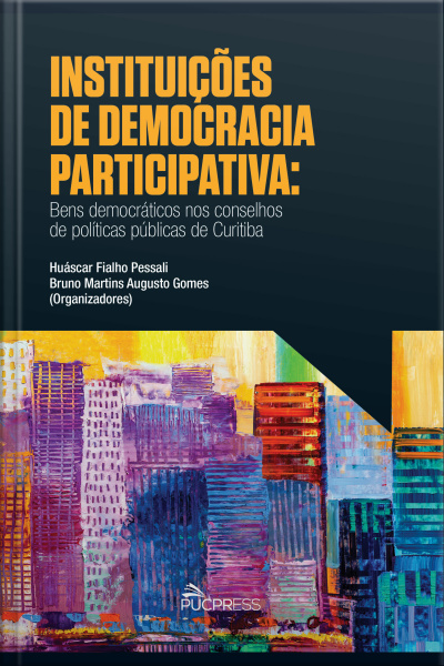 Instituições De Democracia Participativa: Bens Democráticos Nos Conselhos De Políticas Públicas De Curitiba